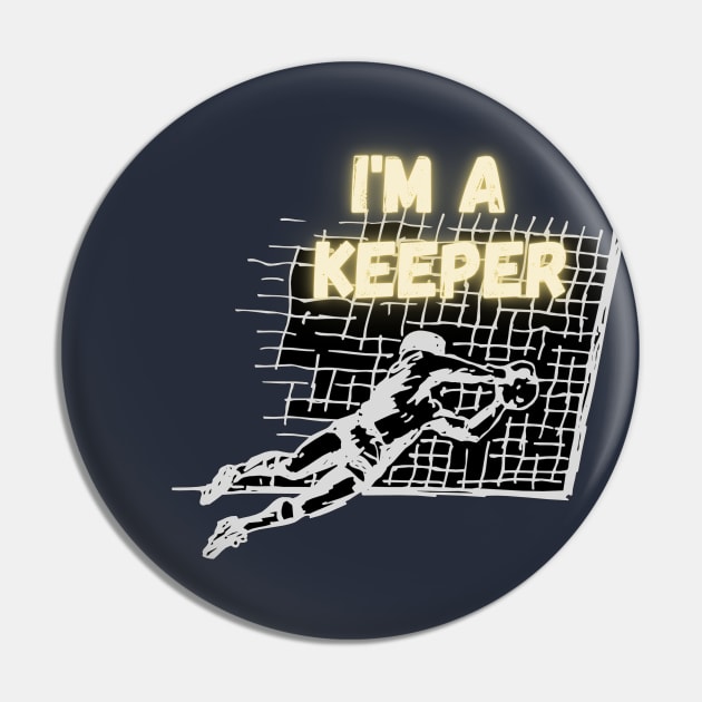 I'm a keeper soccer Pin by Sport-tees by Marino's