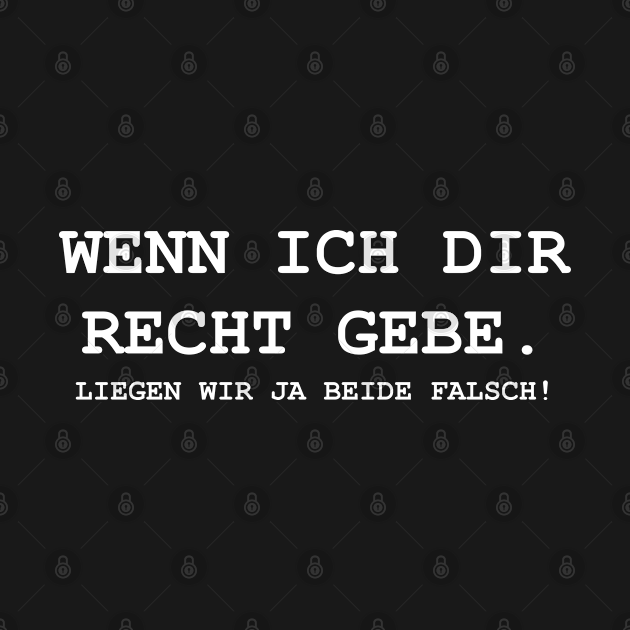 Wenn Ich Dir Jetzt Recht Gebe Liegen Wir Beide Geschenkidee Crewneck Sweatshirt TeePublic