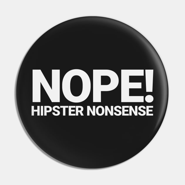 Nope! Hipster Nonsense, White Pin by Migs