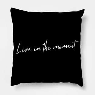 Live In The Moment. A Self Love, Self Confidence Quote. Pillow