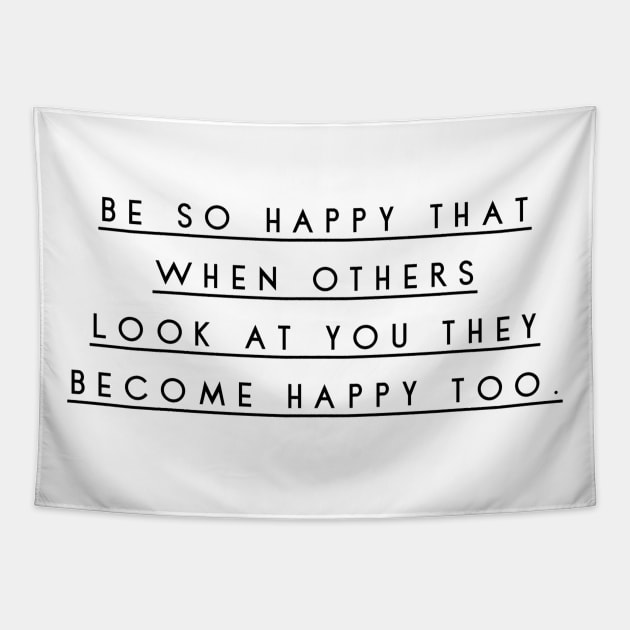 be so happy that when others look at you they become happy too Tapestry by GMAT