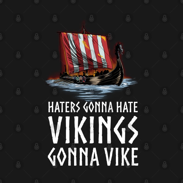 Viking Longship - Haters Gonna Hate Vikings Gonna Vike by Styr Designs