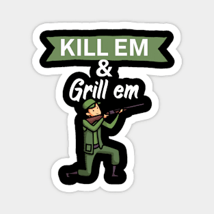 Kill em and Grill em Magnet