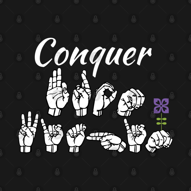 Conquer FROM WITHIN plus purple flower ASL Sign Language Design Sign