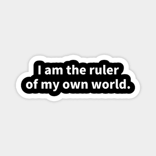 I'm the ruler of my own world Magnet