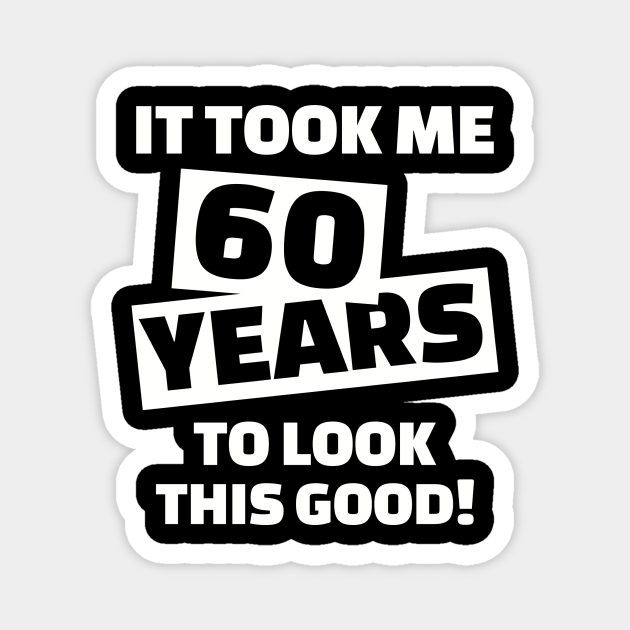 It took me 60 years to look this good 60th Birthday TeePublic