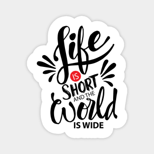 Life is short and world is wide. Inspiration quotes typography. Magnet