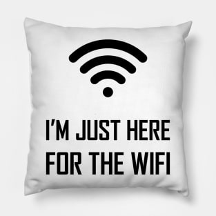 I'm just here for the wifi funny joke gift Pillow