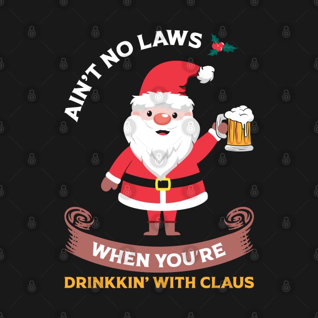 Ain't No Laws When You Drink with Claus by MZeeDesigns