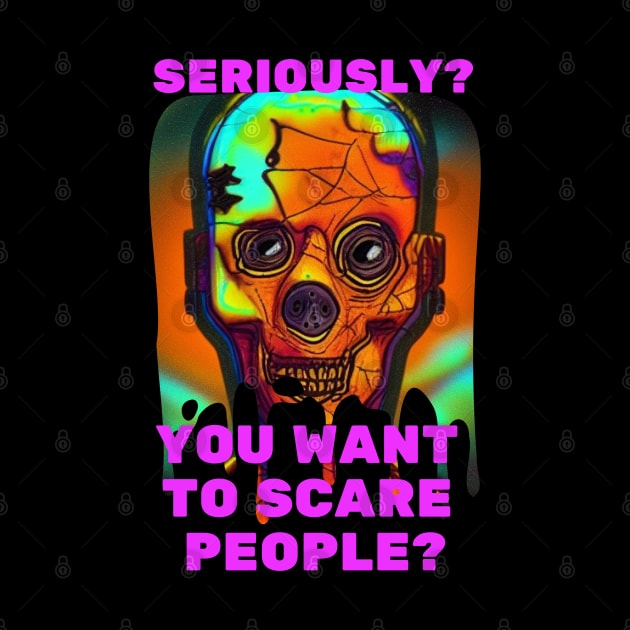 You Want to Scare People by rayboutik
