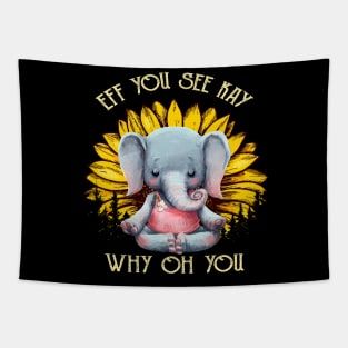 Eff You See Kay Why Oh You Funny Sunflower Elephant Yoga Lover Tapestry