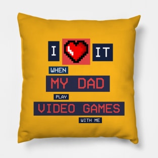 I Love it when dad play video games with me! Pillow