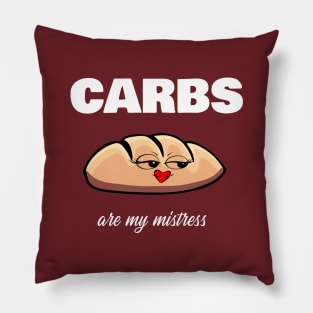 Carbs are my mistress Pillow