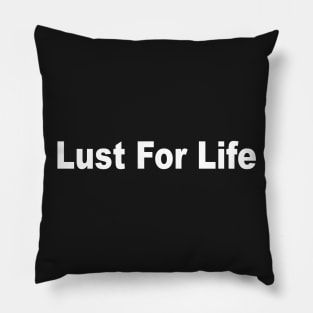 LUST FOR LIFE Pillow