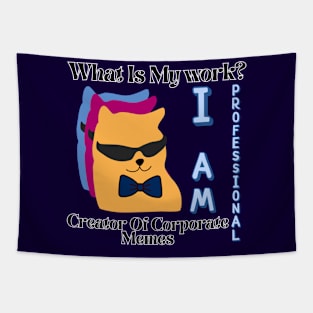 What is my work? I am a professional creator of corporate Memes Tapestry