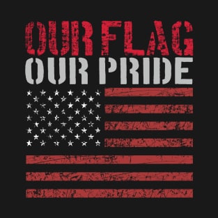 Veterans Day Our flag Our Pride US Flag Distressed T-Shirt