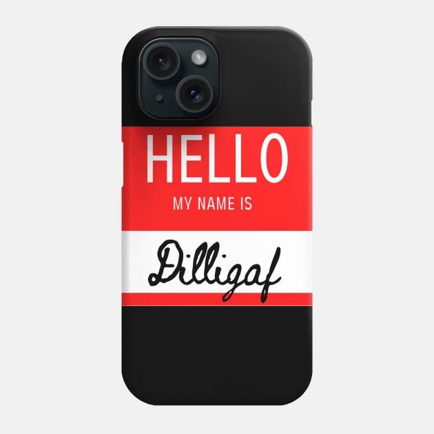 Hello My Name Is Dilligaf Phone Case by Apathecary