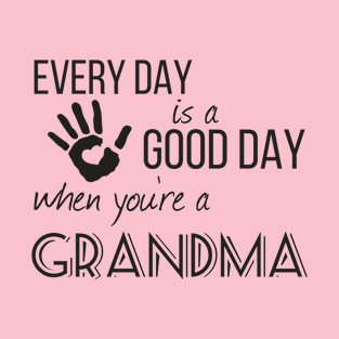 Every Day is a Good Day When You're a Grandma T-Shirt