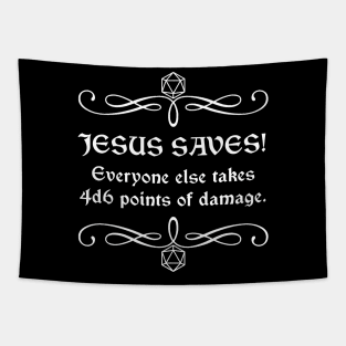 Jesus Saves! Everyone Else Takes 4d6 Points of Damage. Tapestry