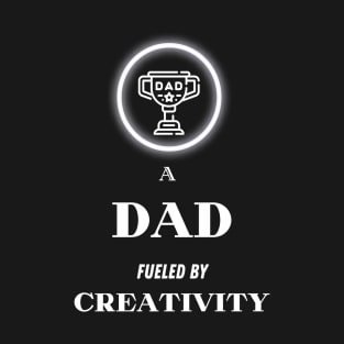 A Dad fueled by Creativity_2 T-Shirt