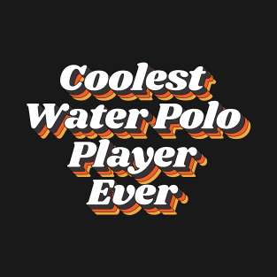 Coolest Water Polo Player Ever T-Shirt