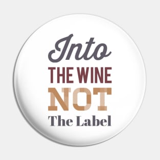 Into the wine Not the label Pin