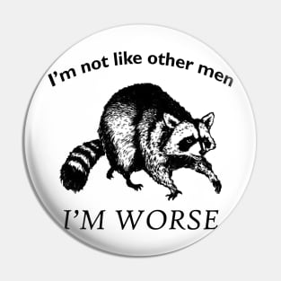 I'm not like other men... I'm WORSE Pin