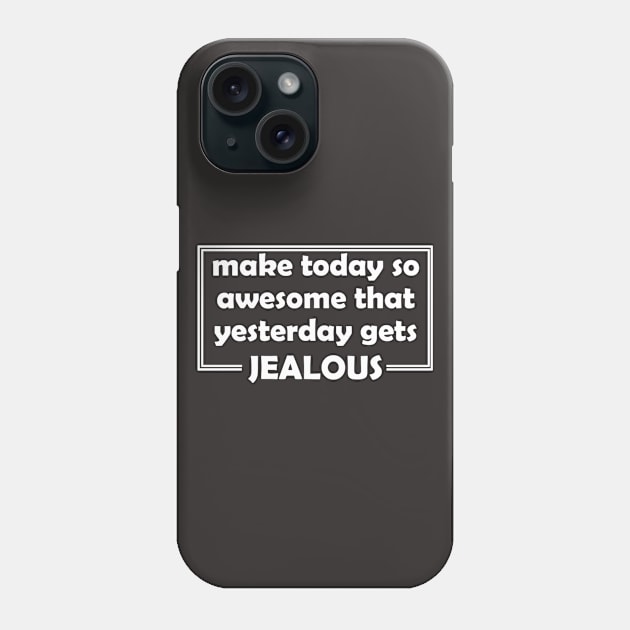 Make Yesterday Jealous Phone Case by Girona