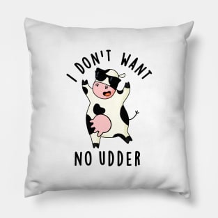 I Don't Want No Udder Cute Cow Pun Pillow