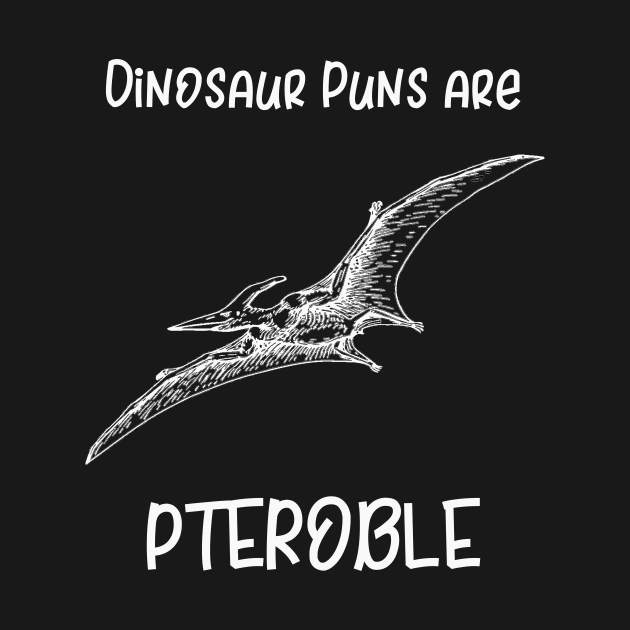 Dinosaur Puns are Pteroble by SarahBean