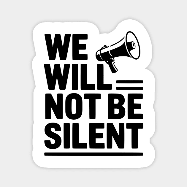 We Will Not Be Silent Magnet by Frank Ring