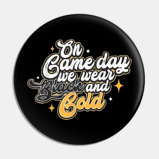 On Gameday We Wear Black And Gold Pin