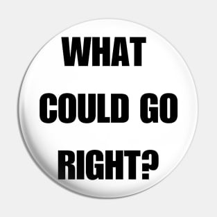 What could go right? Pin