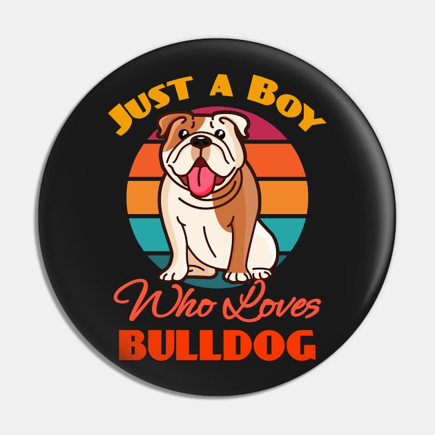 Just a Boy Who Loves Bulldog Dog puppy Lover Cute Sunser Retro Funny Pin by Meteor77