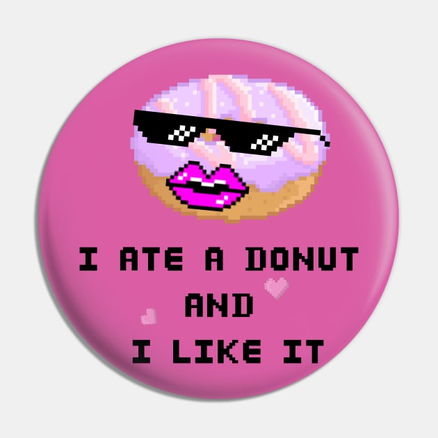 I ate a Donut and I LIKE IT Pin by TrendsCollection