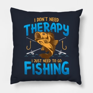 I Don't Need Therapy I Just Need To Go Fishing Pillow