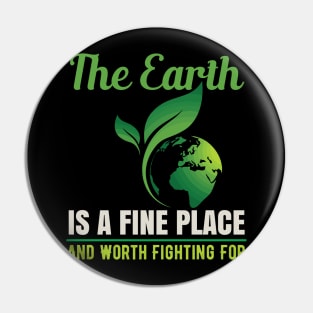 Earth Is A Fine Place - Nature Protection Climate Change Quote Pin