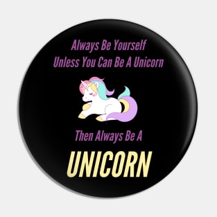 Always Be Yourself Unless You Can Be A Unicorn Pin