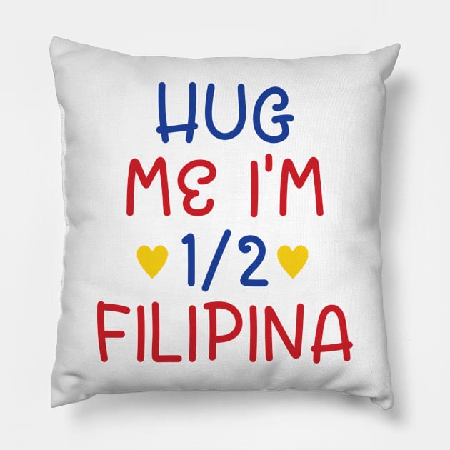 Hug Me I'm Half Filipina Pillow by cxtnd