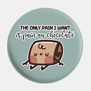 The only Pain I want is Pain au Chocolate Pin