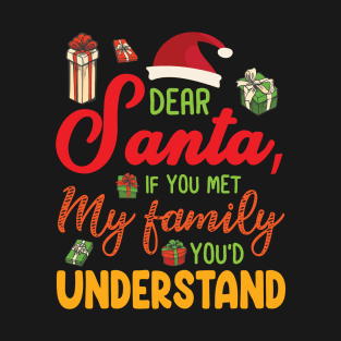 Xmas Noel Dear Santa If You Met My Family You'd Understand T-Shirt