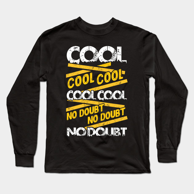 cool cool cool no doubt shirt