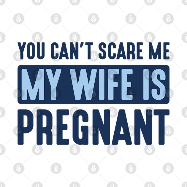 You Can't Scare Me My Wife Is Pregnant by CreativeJourney