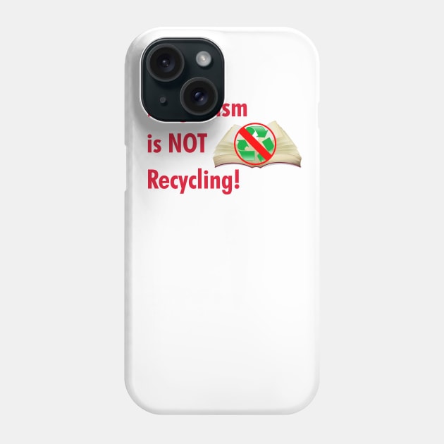 Plagiarism is NOT Recycling Phone Case by cdclocks