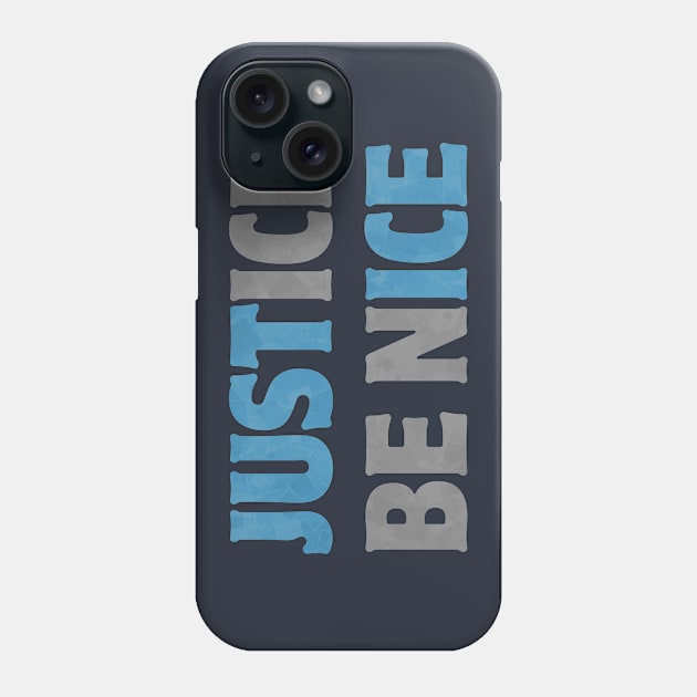 Just(ice) Be Nice Phone Case by donovanh