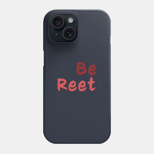 Be Reet Phone Case by Room Thirty Four