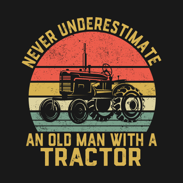 Never Underestimate An Old Man With A Tractor by ChrifBouglas