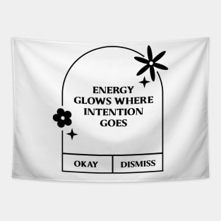 Energy glows where intention Goes. Tapestry