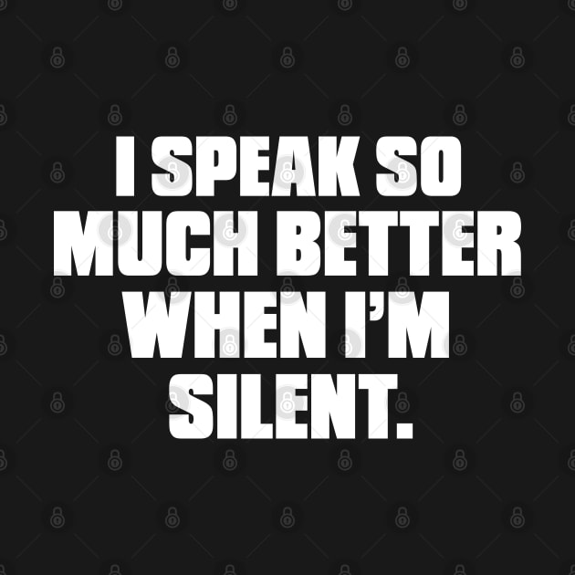 I speak so much better when I'm Silent by KewaleeTee