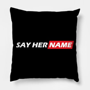 ** Say Her Name ** Pillow